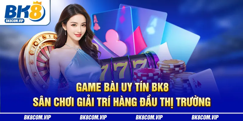 Game bài uy tín bk8