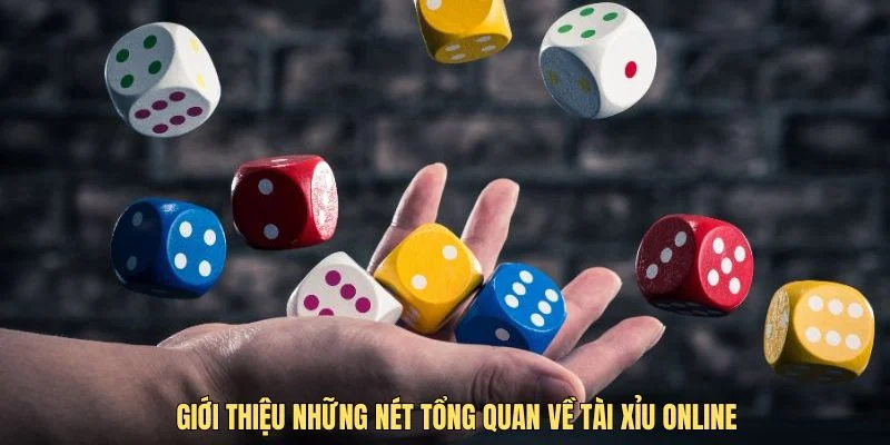 Giới thiệu những nét tổng quan về tài xỉu online